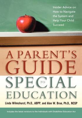 Parent's Guide to Special Education: Insider Advice on How to Navigate the System and Help Your Child Succeed