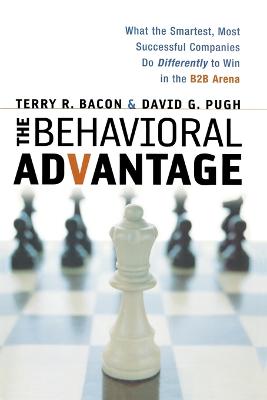 Behavioral Advantage: What the Smartest, Most Successful Companies Do Differently to Win in the  B2B Arena