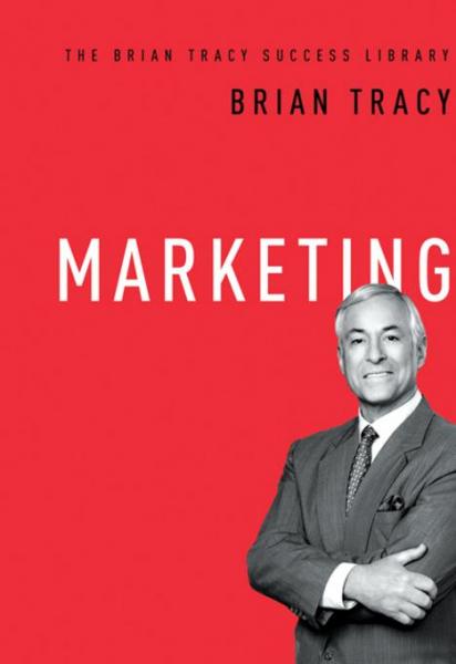 Marketing (The Brian Tracy Success Library)