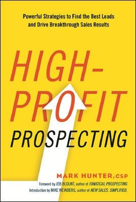 High-Profit Prospecting: Powerful Strategies to Find the Best Leads and Drive Breakthrough Sales  Results