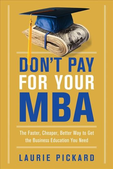 Don't Pay for Your MBA: The Faster, Cheaper, Better Way to Get the Business Education You Need