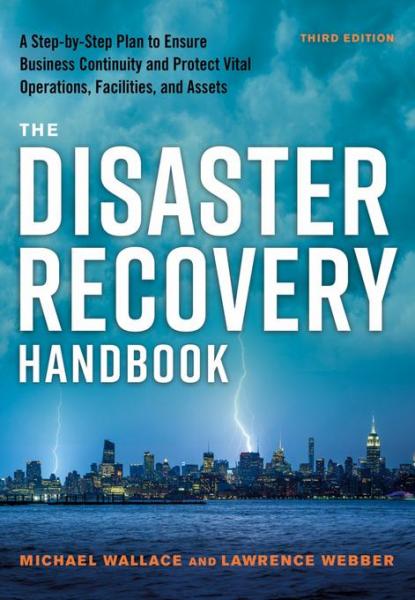 Disaster Recovery Handbook: A Step-by-Step Plan to Ensure Business Continuity and Protect Vital Operations, Facilities, and Assets