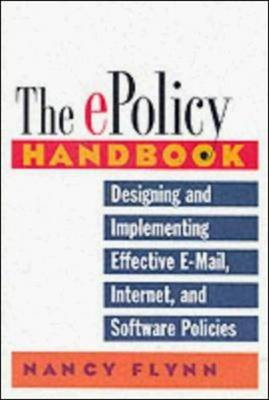 E-policy Handbook: Designing and Implementing Effective E-mail, Internet and Software Policies
