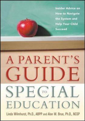 Parent's Guide to Special Education: Insider Advice On How to Navigate the System and Help Your Child Succeed