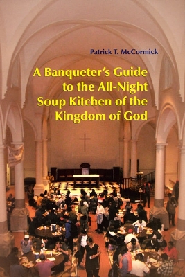 Banqueter's Guide To The All-Night Soup Kitchen Of The Kingdom Of God