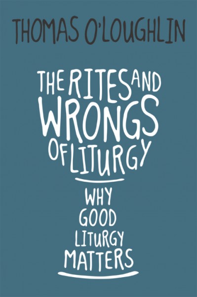 Rites and Wrongs of Liturgy: Why Good Liturgy Matters