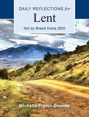 Not By Bread Alone 2020: Daily Reflections for Lent Large Print