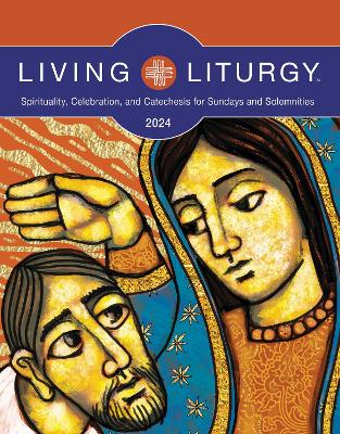 Living Liturgy: Spirituality, Celebration, and Catechesis for Sundays and Solemnities, Year  B (2024)