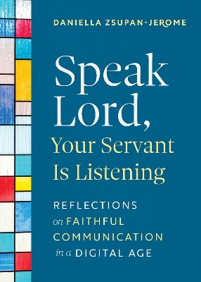 Speak Lord, Your Servant Is Listening: Reflections on Faithful Communication in a Digital Age