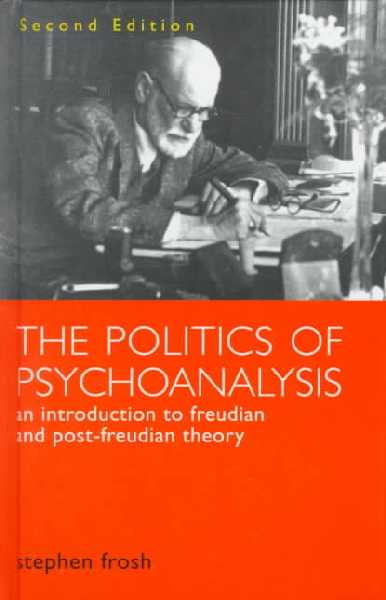 Politics of Psychoanalysis: An Introduction to Freudian and Post-Freudian Theory 2nd edition