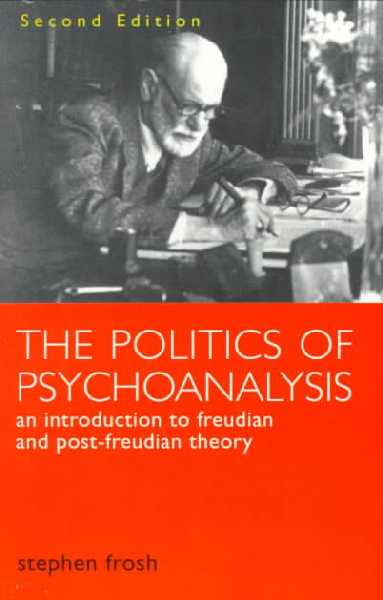 Politics of Psychoanalysis: An Introduction to Freudian and Post-Freudian Theory 2nd edition