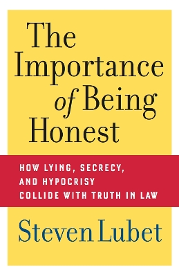 Importance of Being Honest: How Lying, Secrecy, and Hypocrisy Collide with Truth in Law