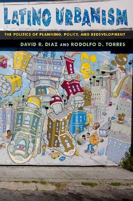 Latino Urbanism: The Politics of Planning, Policy and Redevelopment