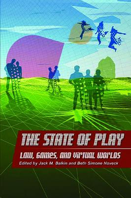 State of Play: Law, Games, and Virtual Worlds