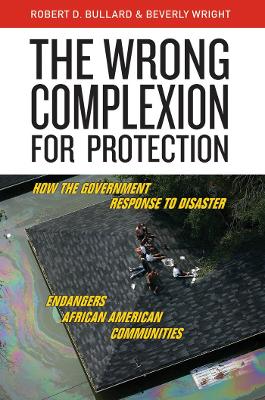 Wrong Complexion for Protection: How the Government Response to Disaster Endangers African American Communities