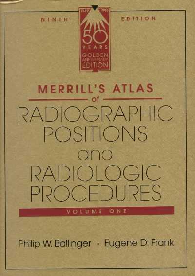 Merrill's Atlas of Radiographic Positions and Radiologic Procedures 9th Revised edition