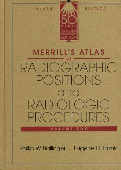 Merrill's Atlas of Radiographic Positions and Radiologic Procedures 9th Revised edition, v.1