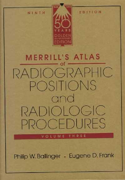 Merrill's Atlas of Radiographic Positions and Radiologic Procedures 9th Revised edition, v. 3