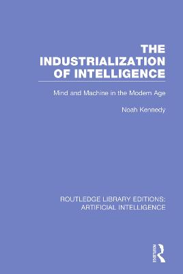Industrialization of Intelligence: Mind and Machine in the Modern Age