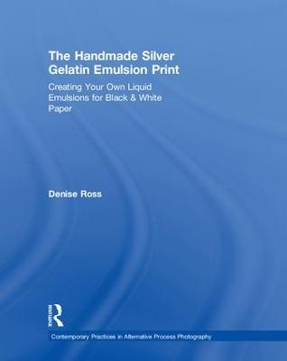 Handmade Silver Gelatin Emulsion Print: Creating Your Own Liquid Emulsions for Black & White Paper