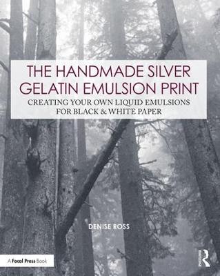 Handmade Silver Gelatin Emulsion Print: Creating Your Own Liquid Emulsions for Black & White Paper