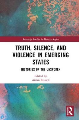 Truth, Silence and Violence in Emerging States: Histories of the Unspoken