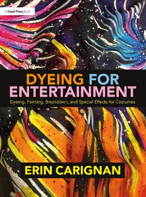 Dyeing for Entertainment: Dyeing, Painting, Breakdown, and Special Effects  for Costumes
