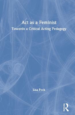 Act as a Feminist: Towards a Critical Acting Pedagogy