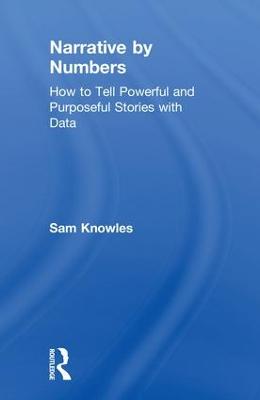 Narrative by Numbers: How to Tell Powerful and Purposeful Stories with Data