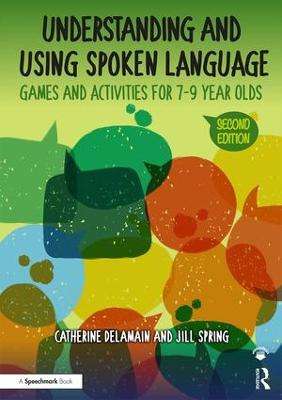 Understanding and Using Spoken Language: Games and Activities for 7-9 year olds 2nd edition