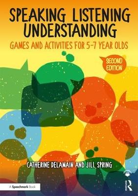 Speaking, Listening and Understanding: Games and Activities for 5-7 year olds 2nd edition