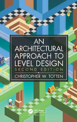 Architectural Approach to Level Design: Second edition 2nd edition
