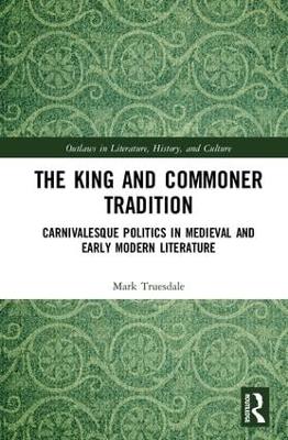 King and Commoner Tradition: Carnivalesque Politics in Medieval and Early Modern Literature