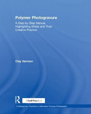 Polymer Photogravure: A Step-by-Step Manual, Highlighting Artists and Their Creative Practice