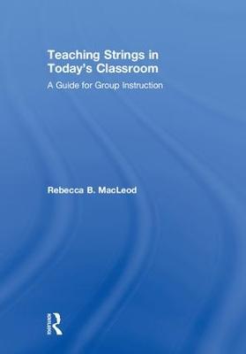 Teaching Strings in Today's Classroom: A Guide for Group Instruction