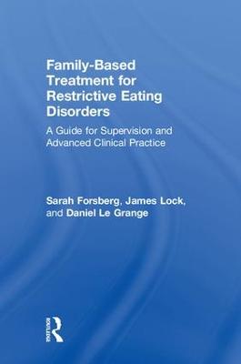 Family Based Treatment for Restrictive Eating Disorders: A Guide for Supervision and Advanced Clinical Practice