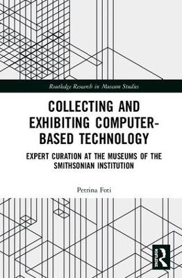 Collecting and Exhibiting Computer-Based Technology: Expert Curation at the Museums of the Smithsonian Institution