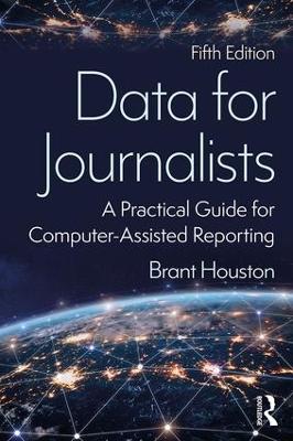 Data for Journalists: A Practical Guide for Computer-Assisted Reporting 5th edition