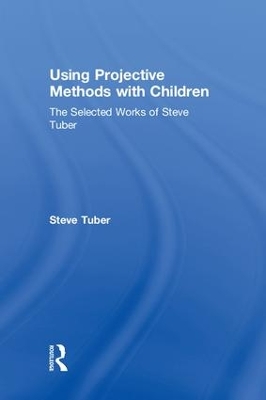 Using Projective Methods with Children: The Selected Works of Steve Tuber