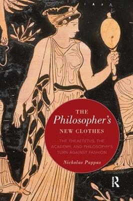 Philosopher's New Clothes: The Theaetetus, the Academy, and Philosophys Turn against Fashion