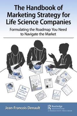 Handbook of Marketing Strategy for Life Science Companies: Formulating the Roadmap You Need to Navigate the Market