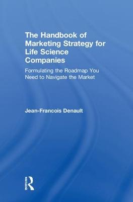 Handbook of Marketing Strategy for Life Science Companies: Formulating the Roadmap You Need to Navigate the Market