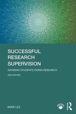 Successful Research Supervision: Advising students doing research 2nd edition
