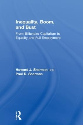 Inequality, Boom, and Bust: From Billionaire Capitalism to Equality and Full Employment