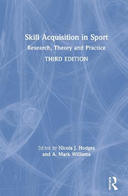 Skill Acquisition in Sport: Research, Theory and Practice 3rd edition