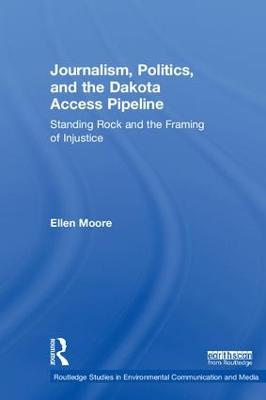 Journalism, Politics, and the Dakota Access Pipeline: Standing Rock and the Framing of Injustice