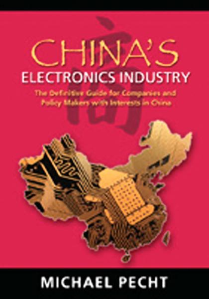 China's Electronics Industry: The Definitive Guide for Companies and Policy Makers with Interest in China