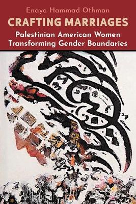 Crafting Marriages: Palestinian American Women Transforming Gender Boundaries