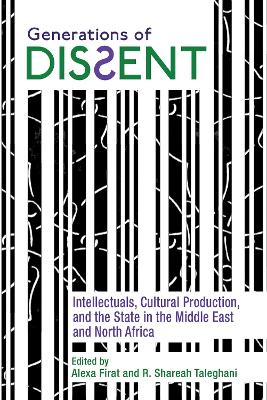 Generations of Dissent: Intellectuals, Cultural Production, and the State in the Middle East and  North Africa