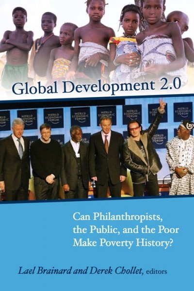 Global Development 2.0: Can Philanthropists, the Public, and the Poor Make Poverty History?